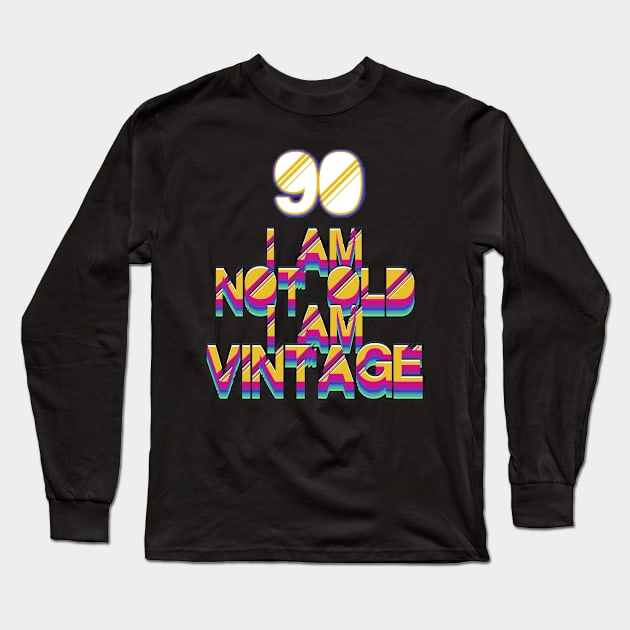 90 Year Old - I Am Not Old I Am Vintage Long Sleeve T-Shirt by LillyDesigns